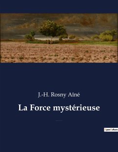 La Force mystérieuse - Rosny Aîné, J. -H.