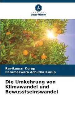 Die Umkehrung von Klimawandel und Bewusstseinswandel - Kurup, Ravikumar;Kurup, Parameswara Achutha
