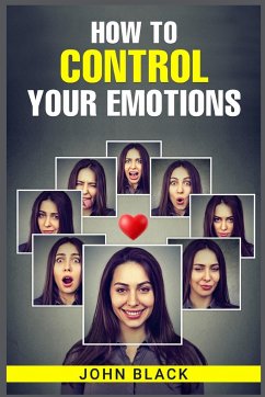 HOW TO CONTROL YOUR EMOTIONS - Black, John