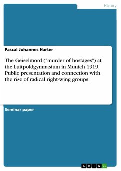 The Geiselmord (&quote;murder of hostages&quote;) at the Luitpoldgymnasium in Munich 1919. Public presentation and connection with the rise of radical right-wing groups