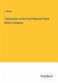 Transactions of the Third National Prison Reform Congress