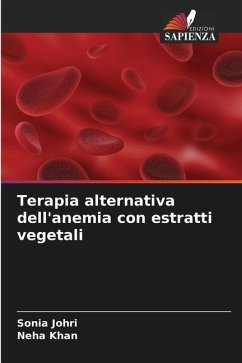 Terapia alternativa dell'anemia con estratti vegetali - Johri, Sonia;Khan, Neha