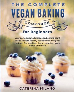 The Complete Vegan Baking Cookbook for Beginners - Milano, Caterina