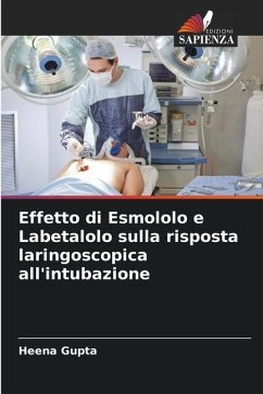 Effetto di Esmololo e Labetalolo sulla risposta laringoscopica all'intubazione - Gupta, Heena