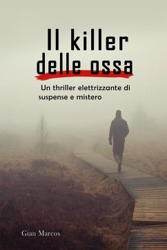 Cover Il Killer delle Ossa: Un Thriller Elettrizzante di Suspense e Mistero (eBook, ePUB)