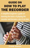 GUIDE ON HOW TO PLAY THE RECORDER (eBook, ePUB)