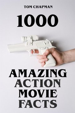 1000 Amazing Action Movie Facts (eBook, ePUB) - Chapman, Tom