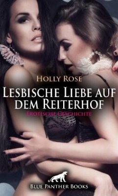 Lesbische Liebe auf dem Reiterhof   Erotische Geschichte + 1 weitere Geschichte - Rose, Holly;Saunders, Keira