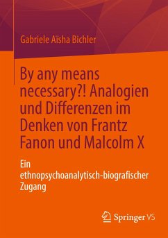 By any means necessary?! Analogien und Differenzen im Denken von Frantz Fanon und Malcolm X - Bichler, Gabriele Aïsha