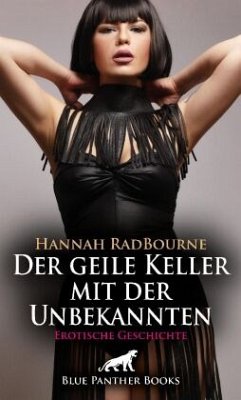 Der geile Keller mit der Unbekannten   Erotische Geschichte + 1 weitere Geschichte - RadBourne, Hannah;Rose, Holly