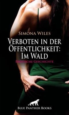 Cover Verboten in der Öffentlichkeit: Im Wald   Erotische Geschichte + 1 weitere Geschichte