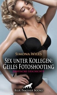 Sex unter Kollegen: Geiles Fotoshooting   Erotische Geschichte + 1 weitere Geschichte - Wiles, Simona