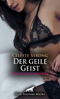 Der geile Geist   Erotische Geschichte + 1 weitere Geschichte - Strong, Celeste;Moon, Mary