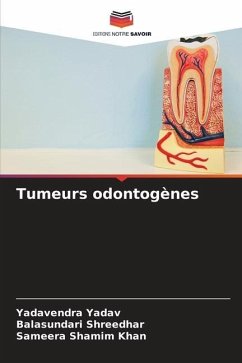 Tumeurs odontogènes - Yadav, Yadavendra;Shreedhar, Balasundari;Shamim Khan, Sameera