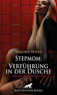 Stepmom: Verführung in der Dusche   Erotische Geschichte + 1 weitere Geschichte - Wiles, Simona