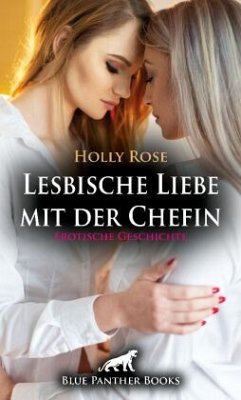 Lesbische Liebe mit der Chefin   Erotische Geschichte + 1 weitere Geschichte - Rose, Holly;Tok, Paige