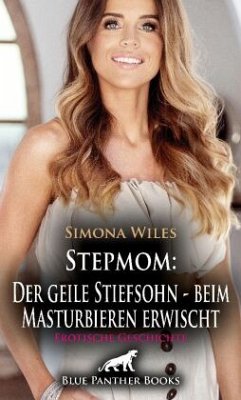 Stepmom: Der geile Stiefsohn - beim Masturbieren erwischt   Erotische Geschichte + 1 weitere Geschichte - Wiles, Simona
