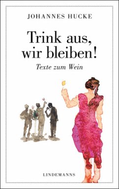 Trink aus, wir bleiben! - Hucke, Johannes