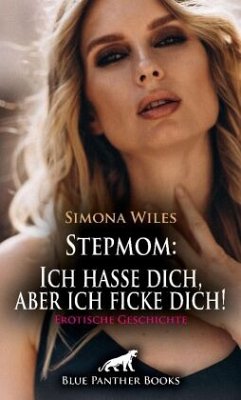 Stepmom: Ich hasse dich, aber ich ficke dich! Erotische Geschichte + 1 weitere Geschichte - Wiles, Simona