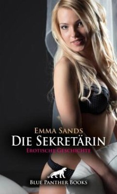 Die Sekretärin   Erotische Geschichte + 3 weitere Geschichten - Sands, Emma