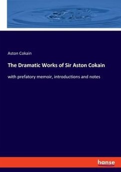 The Dramatic Works of Sir Aston Cokain