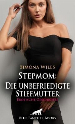 Stepmom: Die unbefriedigte Stiefmutter   Erotische Geschichte + 1 weitere Geschichte - Wiles, Simona