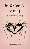 In Orion's Hands: A collection of poems (Poems For Orion, #1) (eBook, ePUB)