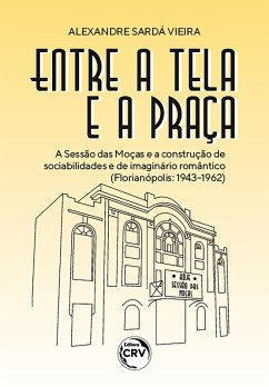ENTRE A TELA E A PRAÇA (eBook, ePUB) - Vieira, Alexandre Sarda