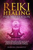 Reiki Healing for Meditation: Comprehensive Guide to Learning The art of Healing with Natural Energy Using Reiki Symbols and Acquiring tips for Meditation (eBook, ePUB)