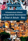 INFRAESTRUTURA URBANA E DESIGUALDADE SOCIOESPACIAL NA CIDADE DE SALVADOR - BAHIA (eBook, ePUB)