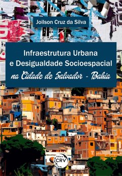 Cover INFRAESTRUTURA URBANA E DESIGUALDADE SOCIOESPACIAL NA CIDADE DE SALVADOR - BAHIA (eBook, ePUB)