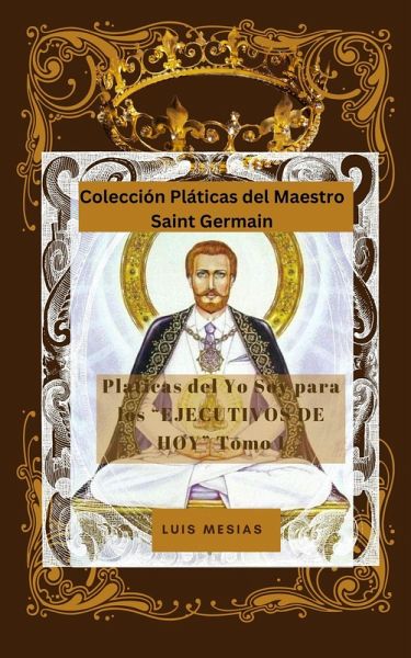 Platicas Del Yo Soy Para los Ejecutivos de Hoy Tomo 1 (Colección Pláticas del Maestro Saint Germain, #1) (eBook, ePUB) Platicas Del Yo Soy Para los Ejecutivos de Hoy Tomo 1 (Colección Pláticas del Maestro Saint Germain, #1) (eBook, ePUB)