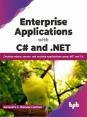Enterprise Applications with C# and .NET: Develop robust, secure, and scalable applications using .NET and C# (English Edition) (eBook, ePUB)