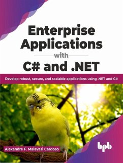 Enterprise Applications with C# and .NET: Develop robust, secure, and scalable applications using .NET and C# (English Edition) (eBook, ePUB) - Cardoso, Alexandre F. Malavasi