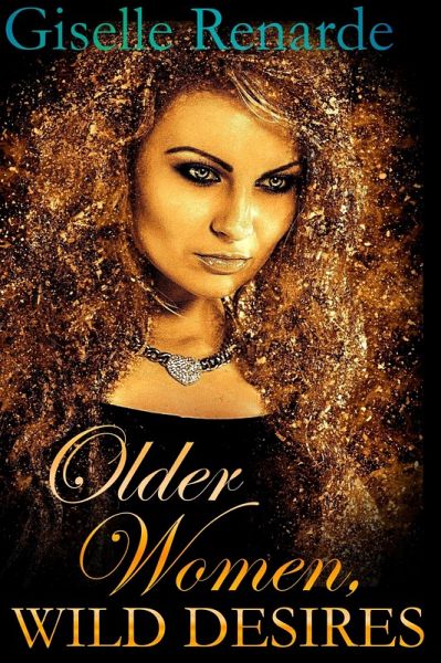 Older Women, Wild Desires (Erotic Older Women) (eBook, ePUB) Older Women, Wild Desires (Erotic Older Women) (eBook, ePUB)