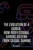 The Evolution of a Gamer: How Professional Gaming Differs from Casual Gaming (eBook, ePUB)