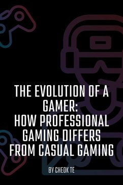 Cover The Evolution of a Gamer: How Professional Gaming Differs from Casual Gaming (eBook, ePUB)