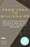 "From Zero to Millionaire: The Ultimate Guide to Building Wealth and Achieving Financial Freedom" (eBook, ePUB)