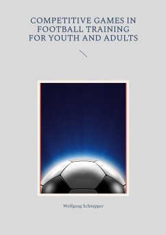 Competitive games in football training for youth and adults - Schnepper, Wolfgang