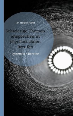 Schwierige Themen ansprechen in psychosozialen Berufen - Hahn, Jan Hauke