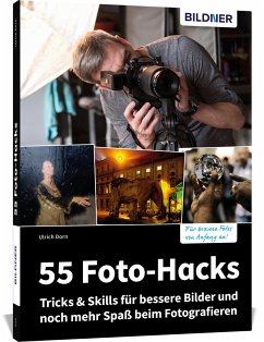 55 Foto-Hacks - Tricks & Skills für bessere Bilder und noch mehr Spaß beim Fotografieren - Dorn, Ulrich