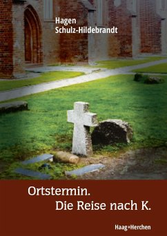 Ortstermin. Die Reise nach K. - Schulz-Hildebrandt, Hagen