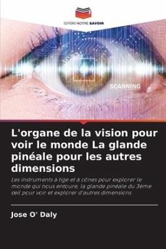 L'organe de la vision pour voir le monde La glande pinéale pour les autres dimensions - O' Daly, Jose