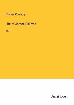 Life of James Sullivan - Amory, Thomas C.