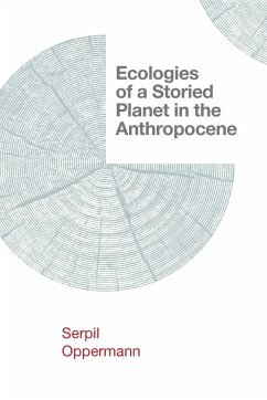 Ecologies of a Storied Planet in the Anthropocene - Oppermann, Serpil