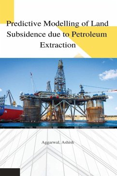 Predictive modelling of land subsidence due to petroleum extraction - Ashish, Aggarwal