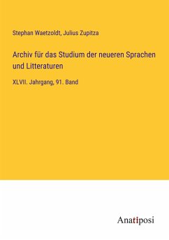 Archiv für das Studium der neueren Sprachen und Litteraturen - Waetzoldt, Stephan; Zupitza, Julius