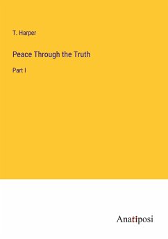 Peace Through the Truth - Harper, T.