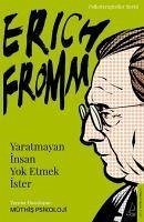 Yaratmayan Insan Yok Etmek Ister - Erich Fromm - Psikoloji, Müthis