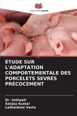 ÉTUDE SUR L'ADAPTATION COMPORTEMENTALE DES PORCELETS SEVRÉS PRÉCOCEMENT